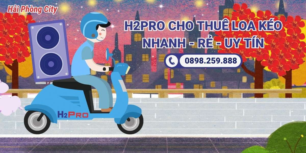 H2pro Cho thuê loa kéo Hải Phòng gần đây giá rẻ nhất, uy tín và chất lượng – Giao Hàng Nhanh Trong 30 Phút